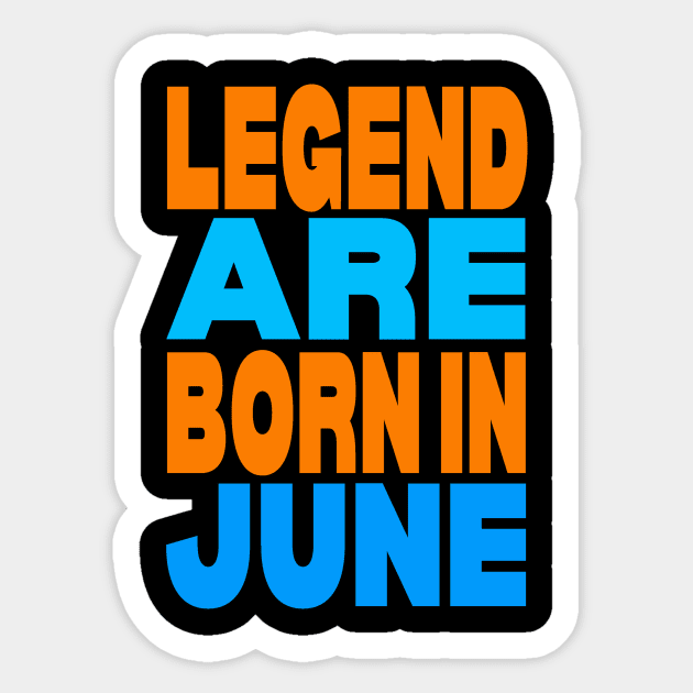 Legend are born in June Sticker by Evergreen Tee